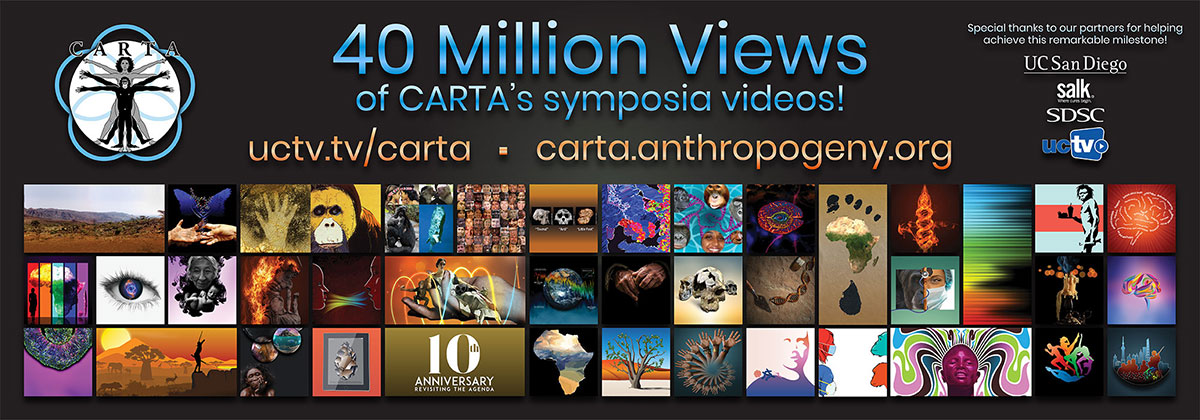 Image showing mosaic of videos created by CARTA, SDSC, the Salk Institute, and UCTV on a grey background. Text reads: 40 million views of CARTA's symposia videos! Links: uctv.tv/carta, Carta.anthropogeny.org