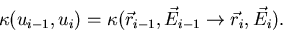 \begin{displaymath}
\kappa(u_{i-1},u_{i}) =
\kappa(\vec{r}_{i-1},\vec{E}_{i-1}\rightarrow\vec{r}_i,\vec{E}_i).\end{displaymath}