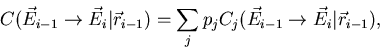 \begin{displaymath}
C(\vec{E}_{i-1}\rightarrow\vec{E}_i\vert\vec{r}_{i-1}) = \su...
 ..._j}
{C_j(\vec{E}_{i-1}\rightarrow\vec{E}_i\vert\vec{r}_{i-1})},\end{displaymath}