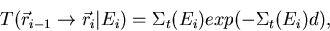 \begin{displaymath}
T(\vec{r}_{i-1}\rightarrow\vec{r}_i\vert E_i) = \Sigma_t(E_i)exp(-\Sigma_t(E_i)d),\end{displaymath}