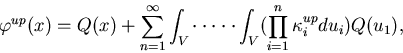 \begin{displaymath}
\varphi^{up}(x) = Q(x) + 
\sum_{n=1}^{\infty}\int_V\cdot\cdot\cdot\cdot\cdot\int_V(\prod_{i=1}^n
\kappa_i^{up}du_i)Q(u_1),\end{displaymath}