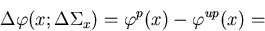 \begin{displaymath}
\Delta\varphi(x;\Delta\Sigma_x) = \varphi^p(x) - \varphi^{up}(x) =\end{displaymath}