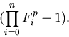 \begin{displaymath}
(\prod_{i=0}^n{{F^p_i}-1}).\end{displaymath}