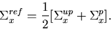 \begin{displaymath}
\Sigma_x^{ref} = \frac{1}{2}[\Sigma_x^{up} + \Sigma_x^p].\end{displaymath}