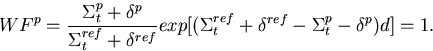 \begin{displaymath}
WF^{p}=\frac{\Sigma_t^{p}+\delta^{p}}{\Sigma_t^{ref}+\delta^...
 ...exp[(
\Sigma_t^{ref}+\delta^{ref}-\Sigma_t^{p}-\delta^{p})d]=1.\end{displaymath}