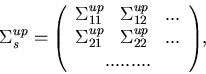 \begin{displaymath}
{\Sigma_s^{up}} = {\left(\begin{array}
{ccc}\Sigma_{11}^{up}...
 ...\;\;\Sigma_{22}^{up}\;\;\;...\\  .........\end{array} \right)},\end{displaymath}