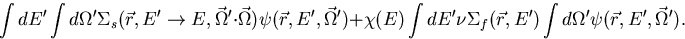 \begin{displaymath}
\int dE'
\int d \Omega' \Sigma _s(\vec r,E' \rightarrow E, \...
 ...f (\vec r, E') \int d \Omega'
\psi (\vec r,E',\vec \Omega' ) . \end{displaymath}