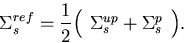 \begin{displaymath}
{\Sigma_s^{ref}} = {{1}\over{2}} {\left(\begin{array}
{c}
 {{\Sigma_{s}^{up}+{\Sigma_{s}^{p}}}}
 \end{array}\right)}.\end{displaymath}