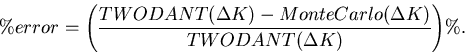 \begin{displaymath}
\% error = {\left({\frac{TWODANT({\Delta}K) - Monte Carlo({\Delta}K)}
{TWODANT({\Delta}K)}}\right)}\%.\end{displaymath}