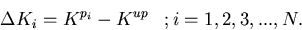 \begin{displaymath}
{\Delta}K_i = K^{p_i} - K^{up}\;\;\;; i=1,2,3,...,N.\end{displaymath}