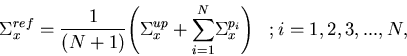 \begin{displaymath}
{\Sigma_x^{ref}} = {1 \over (N+1)}{\left(\Sigma_x^{up} + {\sum\limits
 _{i=1}^N}\Sigma_x^{p_i}\right)}\;\;\;; i=1,2,3,...,N,\end{displaymath}