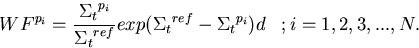 \begin{displaymath}
WF^{p_i} = {{{\Sigma_t}^{p_i}}\over{{\Sigma_t}^{ref}}} 
 exp{({\Sigma_t}^{ref}-{\Sigma_t}^{p_i})}d\;\;\;;i=1,2,3,...,N.\end{displaymath}