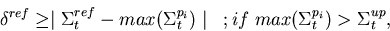 \begin{displaymath}
\delta^{ref} \ge \mid \Sigma_t^{ref} - max(\Sigma_t^{p_i}) \mid\;\;\;; 
if\; max(\Sigma_t^{p_i}) \gt
\Sigma_t^{up},\end{displaymath}