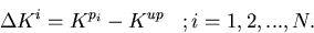 \begin{displaymath}
\Delta{K}^i = K^{p_i} - K^{up}\;\;\;; i = 1,2,...,N.\end{displaymath}