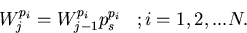 \begin{displaymath}
W_j^{p_i} = W_{j-1}^{p_i}p_s^{p_i}\;\;\;; i = 1,2,...N. \end{displaymath}