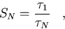 \begin{displaymath}
{S_N} = {{\tau_1}\over{\tau_N}}\;\;\;,\end{displaymath}