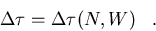 \begin{displaymath}
{\Delta\tau} = {\Delta\tau}(N,W)\;\;\;.\end{displaymath}