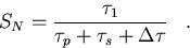 \begin{displaymath}
{S_N} = {{\tau_1}\over{{\tau_p}+{\tau_s}+{\Delta\tau}}}\;\;\;.\end{displaymath}