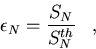 \begin{displaymath}
{{\epsilon}_N} = {{S_N}\over{S_N^{th}}}\;\;\;,\end{displaymath}