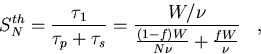 \begin{displaymath}
S_N^{th} = {{\tau_1}\over{\tau_p + \tau_s}}
=
{{W/{\nu}}\over{{{(1-f)W}\over{N\nu}}+{{fW}\over{\nu}}}}\;\;\;,\end{displaymath}