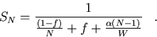 \begin{displaymath}
{S_N} = {{1}\over{{{(1-f)}\over{N}}+f+{\alpha{(N-1)}\over{W}}}}\;\;\;.\end{displaymath}