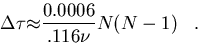 \begin{displaymath}
{\Delta\tau} {\approx} {{0.0006}\over{.116\nu}}N(N-1)\;\;\;.\end{displaymath}