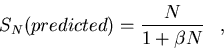 \begin{displaymath}
{S_N{(predicted)}} = {{N}\over{{1} + {{\beta}N}}}\;\;\;,\end{displaymath}