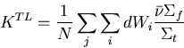 \begin{displaymath}
K^{TL} = \frac {1}{N} \sum\limits _{j} \sum\limits _{i} d W_i 
\frac {\bar \nu {\Sigma_f}}{\Sigma_t}\end{displaymath}