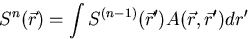 \begin{displaymath}
S^n(\vec r) = \int S^{(n-1)}(\vec r') A(\vec r,\vec r')dr'\end{displaymath}