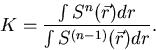 \begin{displaymath}
K = \frac{\int S^n(\vec r)dr}{\int S^{(n-1)}(\vec r)dr}.\end{displaymath}