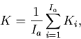 \begin{displaymath}
K = \frac{1}{I_a}\sum\limits_{i=1}^{I_a}{K_i},\end{displaymath}