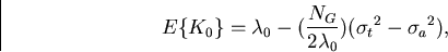 \begin{displaymath}
E\{K_0\} = \lambda_0 - (\frac{N_G}{2\lambda_0})({\sigma_t}^2 - {\sigma_a}^2),\end{displaymath}