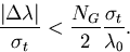 \begin{displaymath}
\frac{\vert\Delta\lambda\vert}{\sigma_t} < \frac{N_G}{2}\frac{\sigma_t}{\lambda_0}.\end{displaymath}